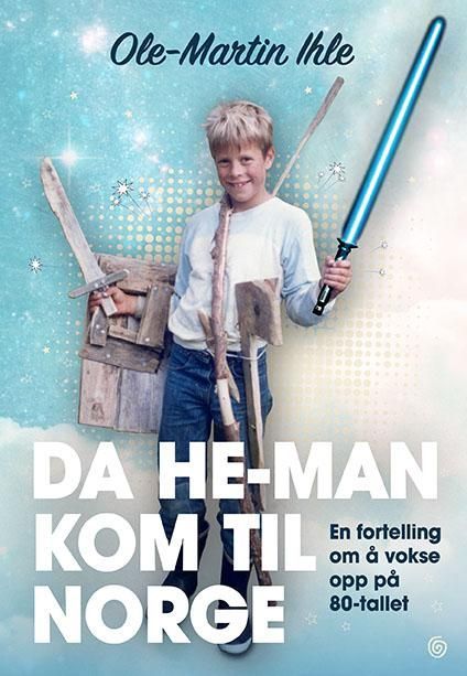 Da He-Man kom til Norge : en fortelling om å vokse opp på 80-tallet
