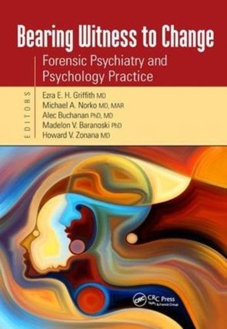 Bearing Witness to Change : Forensic Psychiatry and Psychology Practice
