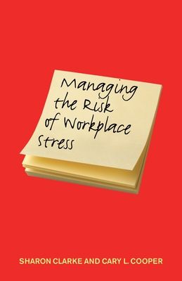 Managing the Risk of Workplace Stress : Health and Safety Hazards