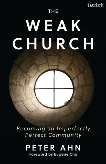 Forsidebilde av The Weak Church : Becoming an Imperfectly Perfect Community