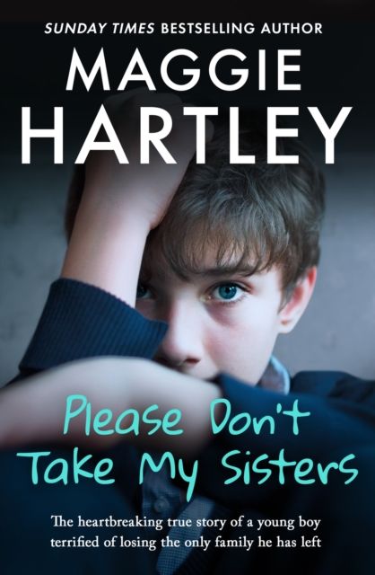 Please Don't Take My Sisters : The heartbreaking true story of a young boy terrified of losing the only family he has left