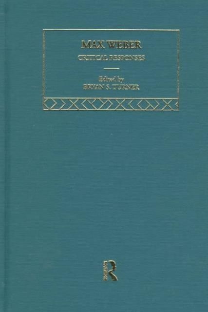 Max Weber: Critical Responses