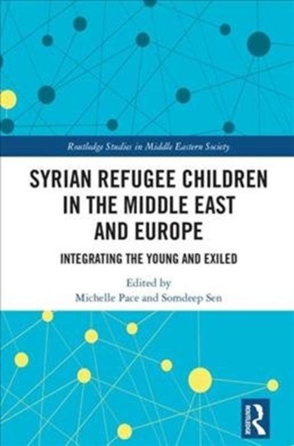 Syrian Refugee Children in the Middle East and Europe : Integrating the Young and Exiled
