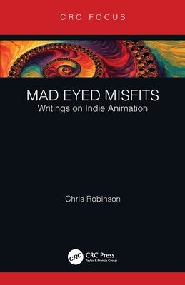 Mad Eyed Misfits : Writings on Indie Animation