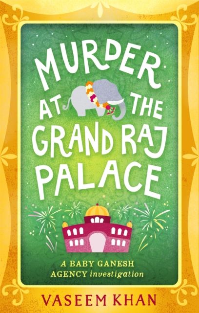 Murder at the Grand Raj Palace : Baby Ganesh Agency Book 4