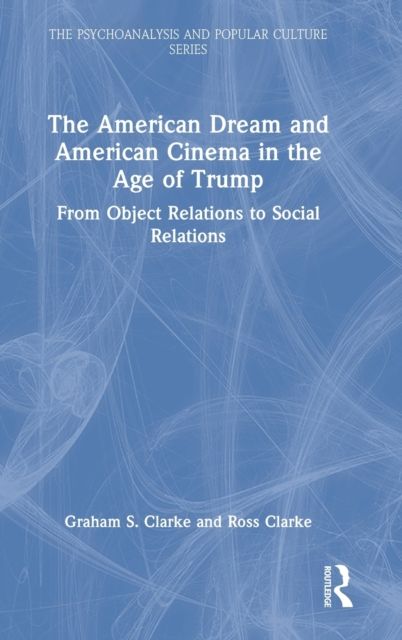 The American Dream and American Cinema in the Age of Trump : From Object Relations to Social Relations
