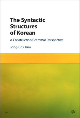 The Syntactic Structures of Korean : A Construction Grammar Perspective