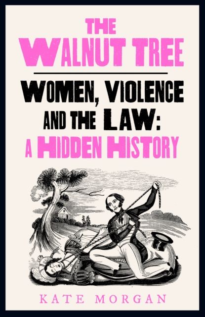 The Walnut Tree : Women, Violence and the Law - A Hidden History
