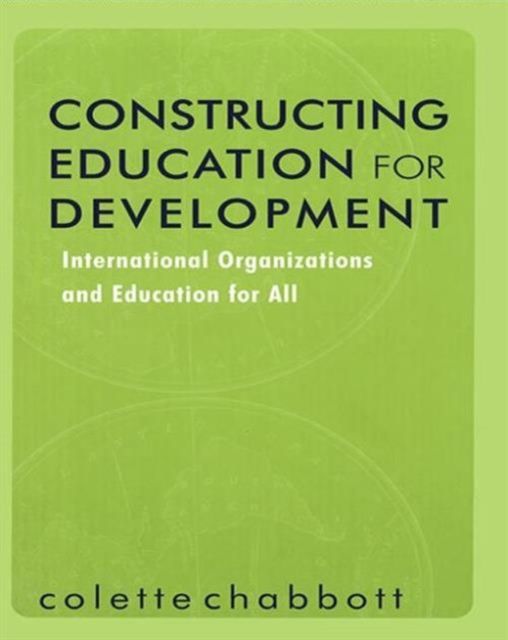 Constructing Education for Development : International Organizations and Education for All
