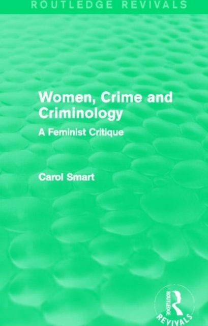 Women, Crime and Criminology (Routledge Revivals) : A Feminist Critique