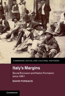 Italy's Margins : Social Exclusion and Nation Formation since 1861