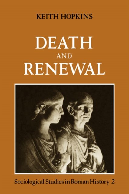 Death and Renewal: Volume 2 : Sociological Studies in Roman History