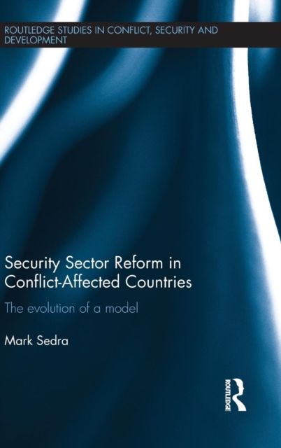 Security Sector Reform in Conflict-Affected Countries : The Evolution of a Model