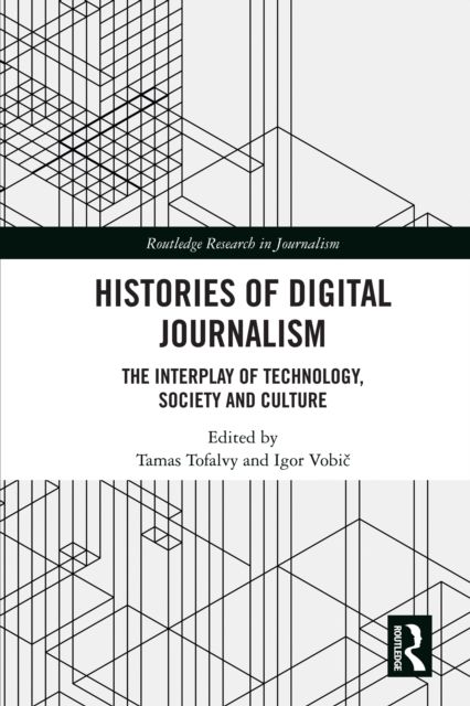 Histories of Digital Journalism : The Interplay of Technology, Society and Culture