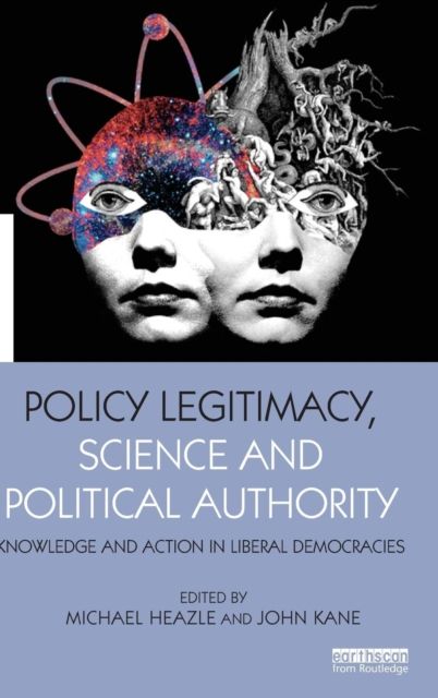 Policy Legitimacy, Science and Political Authority : Knowledge and action in liberal democracies