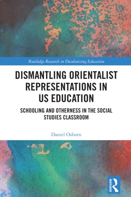 Dismantling Orientalist Representations in US Education : Schooling and Otherness in the Social Studies Classroom