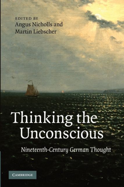 Thinking the Unconscious : Nineteenth-Century German Thought