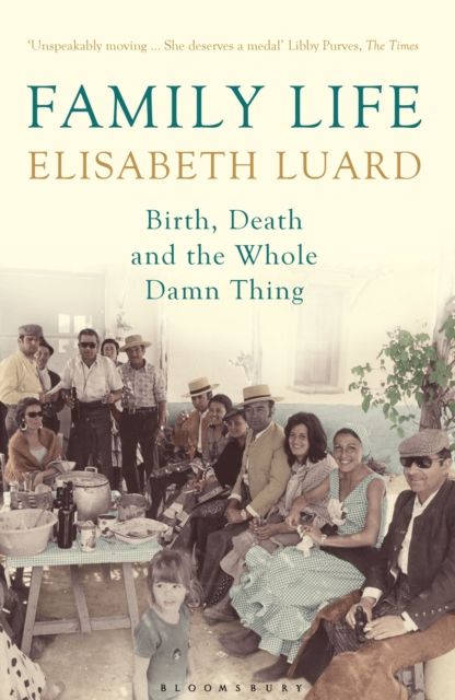 Family Life : Birth, Death and the Whole Damn Thing