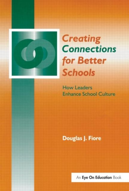Creating Connections for Better Schools : How Leaders Enhance School Culture