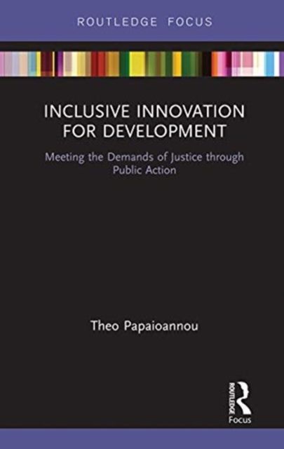 Inclusive Innovation for Development : Meeting the Demands of Justice through Public Action
