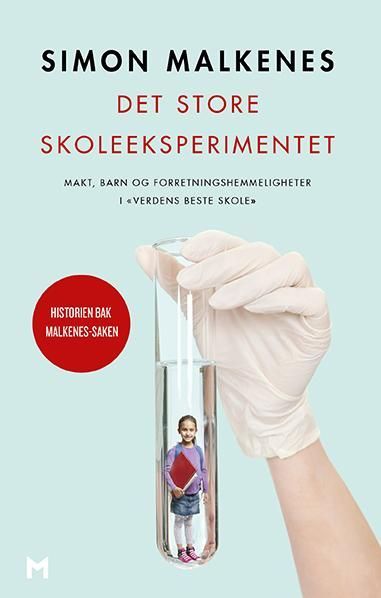 Det store skoleeksperimentet : makt, barn og forretningshemmeligheter i «verdens beste skole»