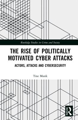 The Rise of Politically Motivated Cyber Attacks : Actors, Attacks and Cybersecurity