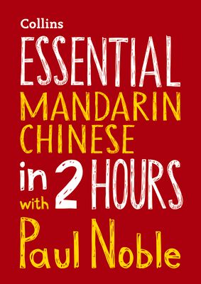 Essential Mandarin Chinese in 2 hours with Paul Noble : Mandarin Chinese Made Easy with Your Bestselling Language Coach