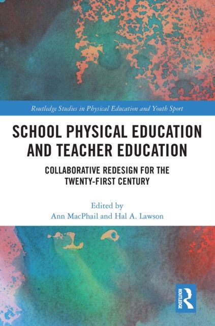 School Physical Education and Teacher Education : Collaborative Redesign for the 21st Century