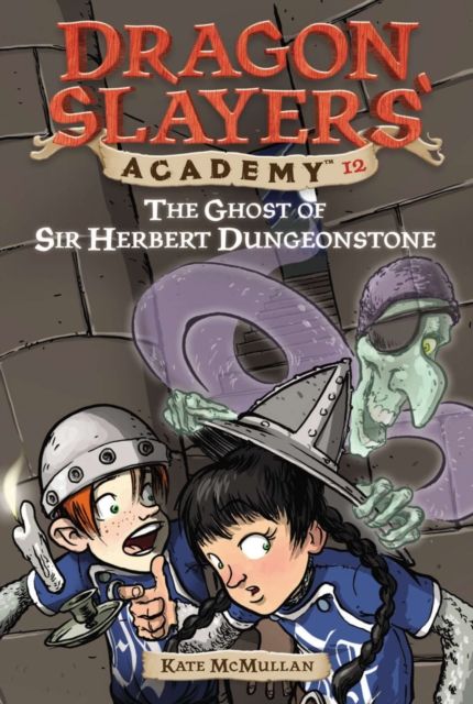 The Ghost of Sir Herbert Dungeonstone : Dragon Slayer's Academy 12