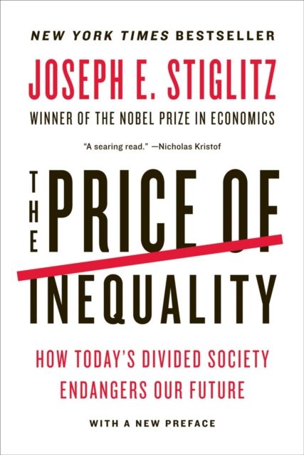 The Price of Inequality : How Today's Divided Society Endangers Our Future