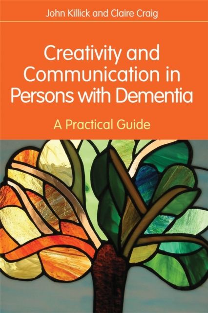 Creativity and Communication in Persons with Dementia : A Practical Guide