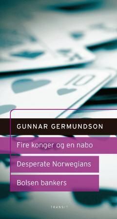 Fire konger og en nabo ; Desperate Norwegians : et hørespill ; Bolsen Bankers : et dramatisk kvarter : skuespill i tre akter :  :