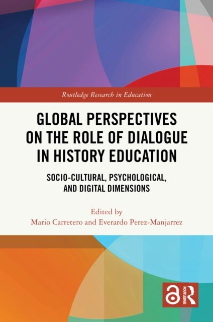 Global Perspectives on the Role of Dialogue in History Education : Socio-cultural, Psychological, and Digital Dimensions