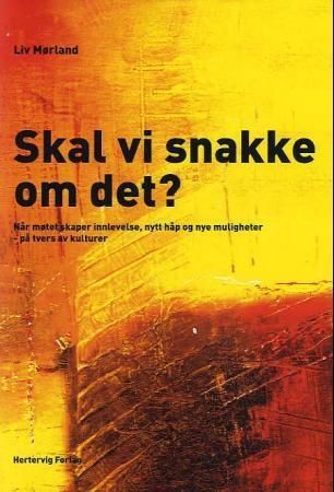 Skal vi snakke om det? : når møtet skaper innlevelse, nytt håp og nye muligheter, på tvers av kulturer