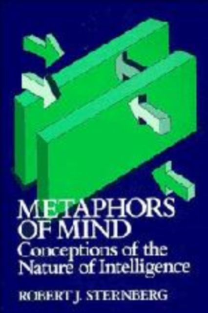 Metaphors of Mind : Conceptions of the Nature of Intelligence