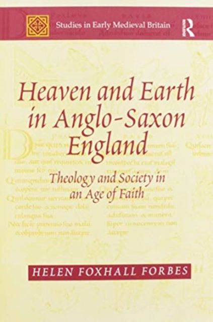 Heaven and Earth in Anglo-Saxon England : Theology and Society in an Age of Faith