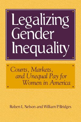 Legalizing Gender Inequality : Courts, Markets and Unequal Pay for Women in America