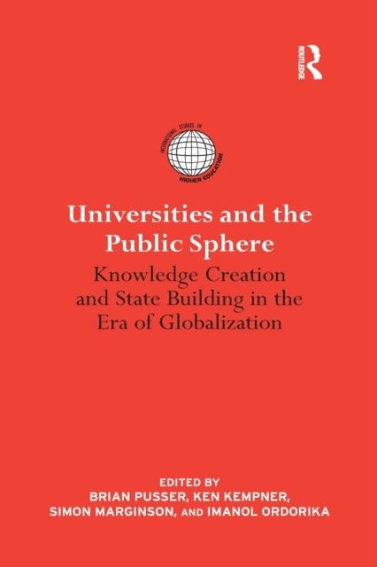 Universities and the Public Sphere : Knowledge Creation and State Building in the Era of Globalization