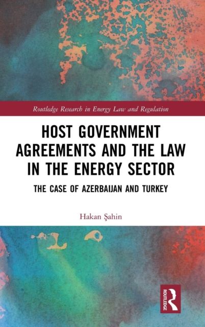 Host Government Agreements and the Law in the Energy Sector : The case of Azerbaijan and Turkey