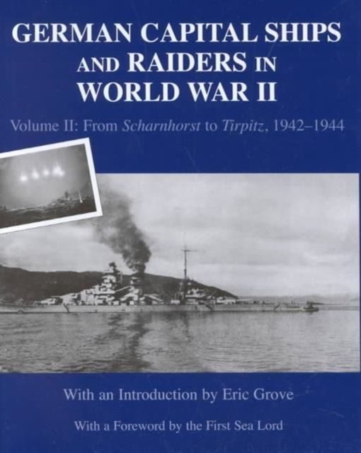 German Capital Ships and Raiders in World War II : Volume II: From Scharnhorst to Tirpitz, 1942-1944