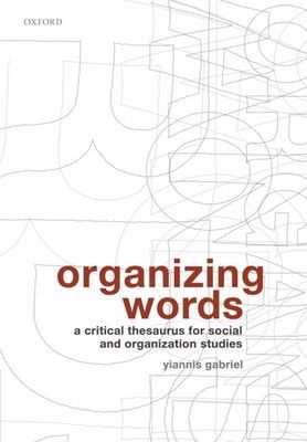 Organizing Words : A Critical Thesaurus for Social and Organization Studies