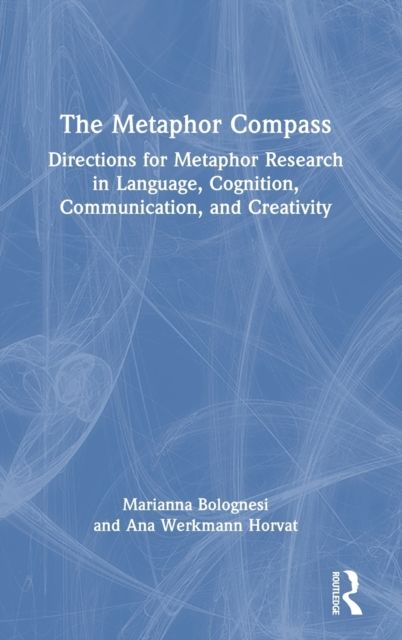 The Metaphor Compass : Directions for Metaphor Research in Language, Cognition, Communication, and Creativity