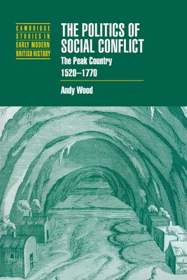 The Politics of Social Conflict : The Peak Country, 1520–1770