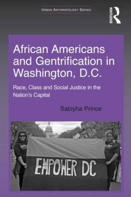 African Americans and Gentrification in Washington, D.C. : Race, Class and Social Justice in the Nation’s Capital
