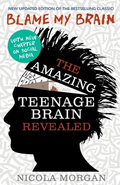 Blame my brain : the amazing teenage brain revealed