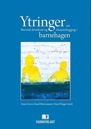 Ytringer : om likeverd, demokrati og relasjonsbygging i barnehagen