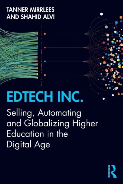EdTech Inc. : Selling, Automating and Globalizing Higher Education in the Digital Age