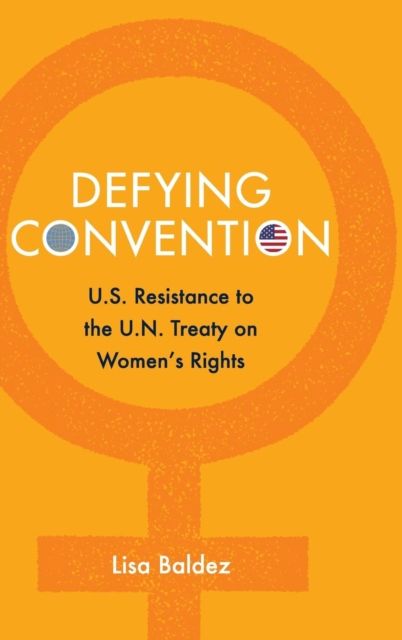 Defying Convention : US Resistance to the UN Treaty on Women's Rights