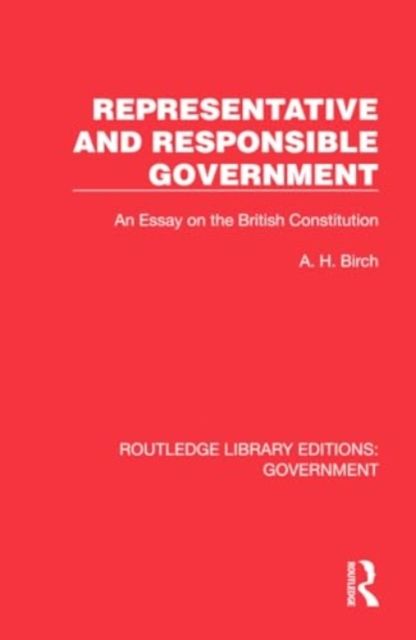 Representative and Responsible Government : An Essay on the British Constitution