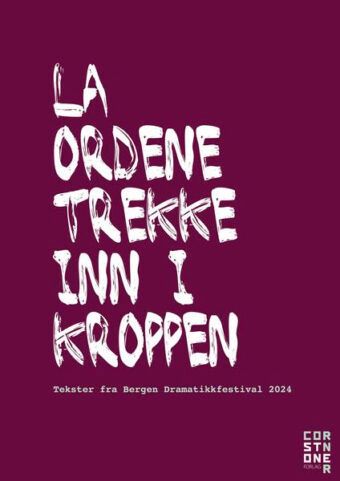 La ordene trekke inn i kroppen : tekster fra Bergen dramatikkfestival 2024